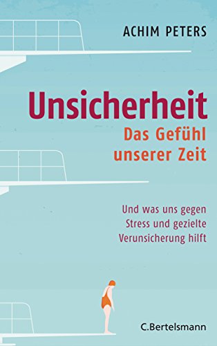 Unsicherheit: Das Gefühl unserer Zeit - Und was uns gegen Stress und gezielte Verunsicherung hilft von Bertelsmann Verlag